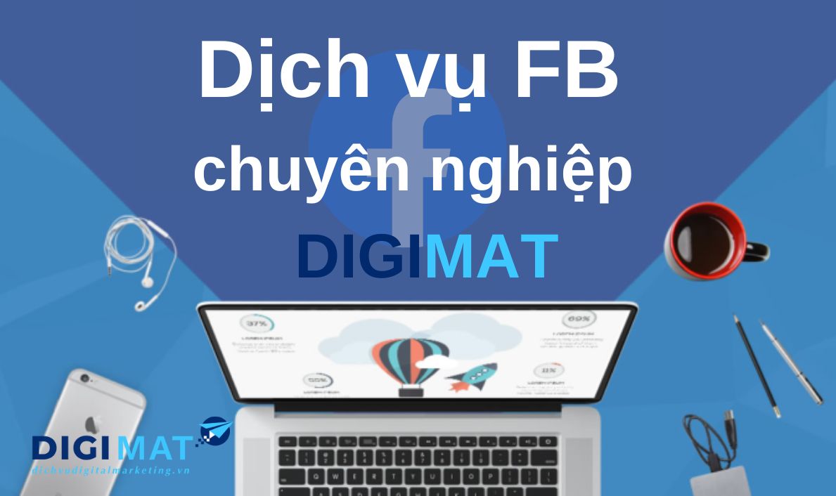 Dịch Vụ FB Là Gì? Tổng Hợp Các Dịch Vụ FB Chuyên Nghiệp Tại DIGIMAT